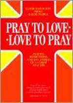 Pray to Love Love to Pray