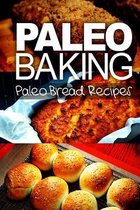 Paleo Baking - Paleo Bread Recipes Amazing Truly Paleo-Friendly Bread Recipes