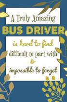 A Truly Amazing BUS DRIVER Is Hard To Find Difficult To Part With & Impossible To Forget