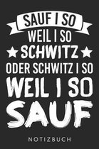 Sauf I So Weil I So Schwitz Oder Schwitz I So Weil I So Sauf