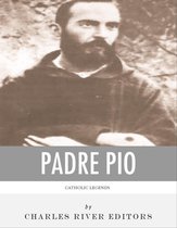 Catholic Legends: The Life and Legacy of Padre Pio