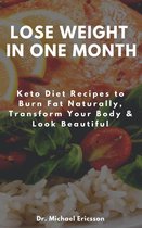 Omslag Lose Weight in One Month: Keto Diet Recipes to Burn Fat Naturally, Transform Your Body & Look Beautiful