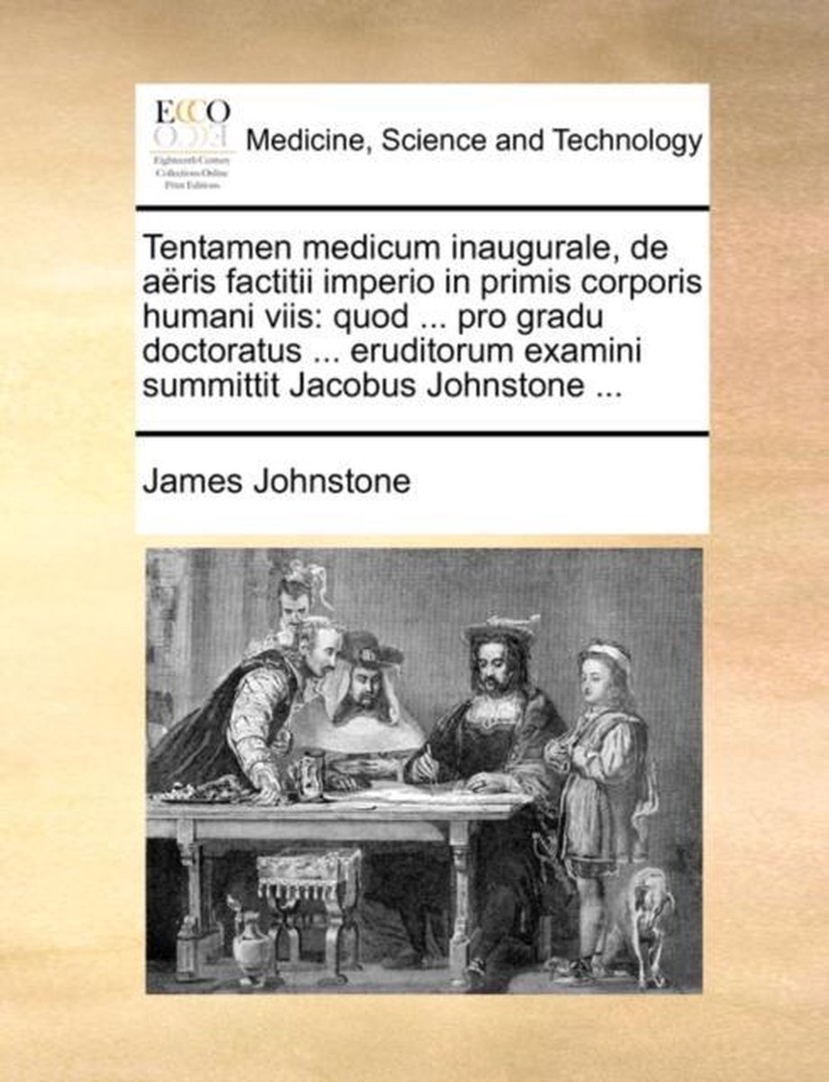 Tentamen Medicum Inaugurale, de A ris Factitii Imperio in Primis Corporis Humani Viis - James Johnstone