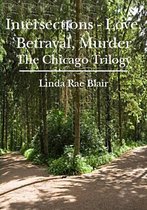 The Chicago Trilogy 4 - Intersections ~ Love, Betrayal, Murder (The Chicago Trilogy)