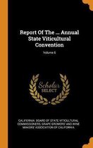 Report of the ... Annual State Viticultural Convention; Volume 6