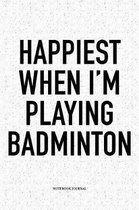 Happiest When I'm Playing Badminton