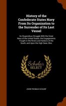 History of the Confederate States Navy from Its Organization to the Surrender of Its Last Vessel