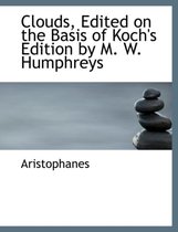 Clouds, Edited on the Basis of Koch's Edition by M. W. Humphreys