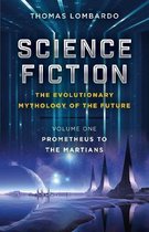 Science Fiction – The Evolutionary Mythology of – Volume One, Prometheus to the Martians