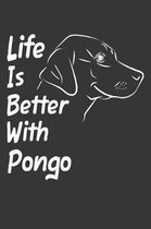 Life Is Better With Pongo