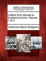 Letters from Abroad to Kindred at Home. Volume 1 of 2