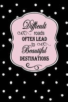 Difficult Roads Often Lead to Beautiful Destinations