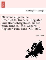 Ma Hrens Allgemeine Geschichte. (General-Register Und Nachschlagebuch Zu Den Zehn Ba Nden, Etc.-General-Register Zum Band XI., Etc.).