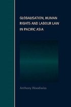 Cambridge Studies in Law and Society- Globalisation, Human Rights and Labour Law in Pacific Asia