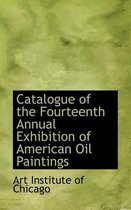 Catalogue of the Fourteenth Annual Exhibition of American Oil Paintings