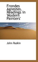 Frondes Agrestes. Readings in 'Modern Painters'