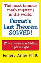 Fermat's Last Theorem-Finally Solved! and Other Mathematical Curiosities