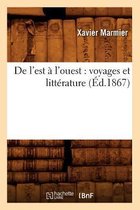 Histoire- de l'Est � l'Ouest: Voyages Et Litt�rature (�d.1867)