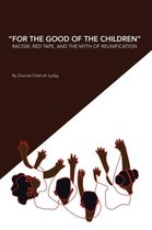 For the Good of the Children Racism, Red Tape and the Myth of Family Reunification