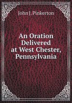 An Oration Delivered at West Chester, Pennsylvania