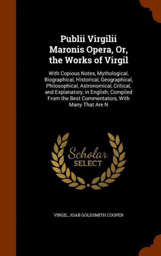 Publii Virgilii Maronis Opera, Or, the Works of Virgil