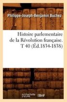 Histoire- Histoire Parlementaire de la R�volution Fran�aise. T 40 (�d.1834-1838)