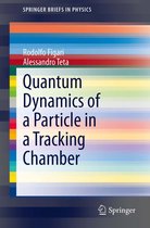 SpringerBriefs in Physics - Quantum Dynamics of a Particle in a Tracking Chamber