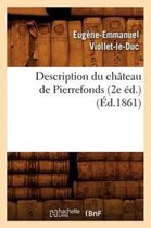 Histoire- Description Du Ch�teau de Pierrefonds (2e �d.) (�d.1861)