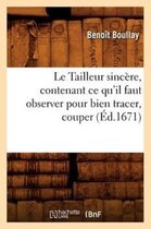 Sciences Sociales- Le Tailleur Sincère, Contenant Ce Qu'il Faut Observer Pour Bien Tracer, Couper (Éd.1671)