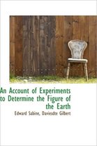 An Account of Experiments to Determine the Figure of the Earth