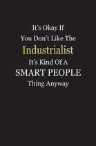 It's Okay If You Don't Like The Industrialist It's Kind Of A Smart People Thing Anyway