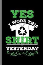 Yes I wore This Shirt Yesterday