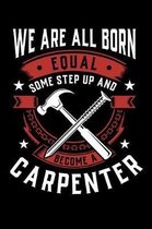 We Are All Born Equal Some Step Up and Become a Carpenter