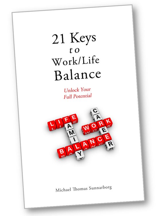 Better Balance Series 3 - 21 Keys to Work/Life Balance (ebook), Michael ...