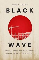 Black Wave – How Networks and Governance Shaped Japan`s 3/11 Disasters