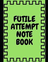 Futile Attempt Notebook