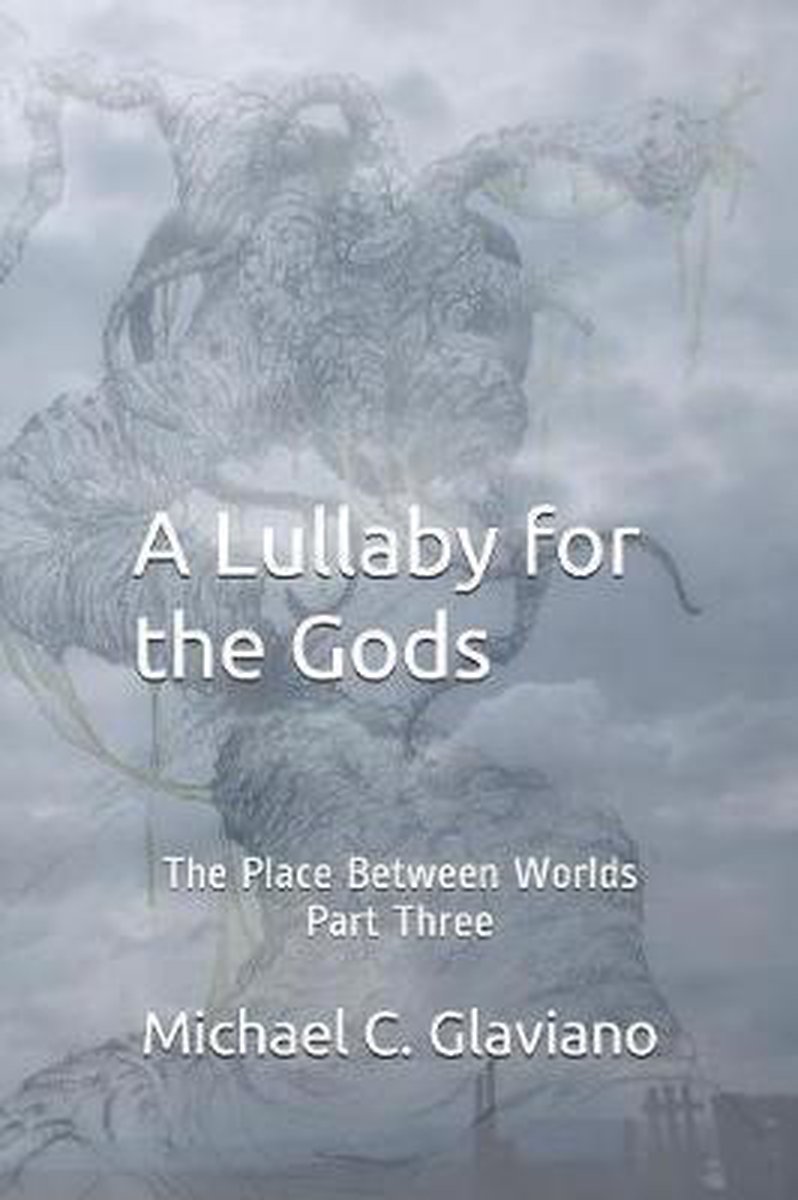 The Place Between Worlds-a Lullaby For The Gods van Michael C Glaviano