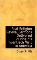 Real Religion Revival Sermons Delivered During His Twentieth Visit to America