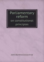 Parliamentary reform on constitutional principles