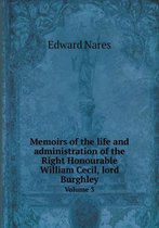 Memoirs of the life and administration of the Right Honourable William Cecil, lord Burghley Volume 3