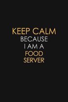 Keep Calm Because I Am A Food Server