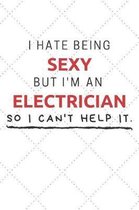 I Hate Being Sexy But I'm An Electrician So I Can't Help It