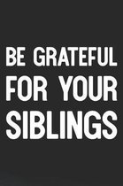 Be Grateful For Your Siblings