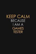 Keep Calm Because I Am A Games Tester