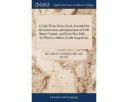 A Little Pretty Pocket-book, Intended for the Instructions and Amusement of Little Master Tommy, and Pretty Miss Polly. ... To Which is Added, a Little Song-book,