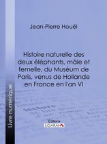 Histoire naturelle des deux éléphans, mâle et femelle, du Muséum de Paris, venus de Hollande en France en l'an VI