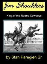Jim Shoulders: King of the Rodeo Cowboys
