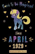 Born to Be Magical Since April 1929 - Unicorn Birthday Journal