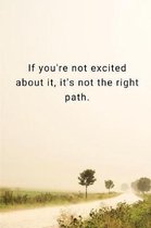 If you're not excited about it, it's not the right path.