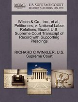 Wilson & Co., Inc., Et Al., Petitioners, V. National Labor Relations, Board. U.S. Supreme Court Transcript of Record with Supporting Pleadings